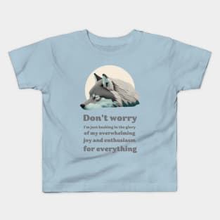 Wolf saing: Don't worry, I'm just basking in the glory of my overwhelming joy and enthusiasm for everything Kids T-Shirt